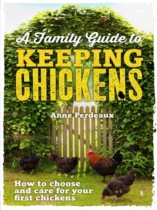 Title details for A Family Guide to Keeping Chickens by Anne Perdeaux - Available